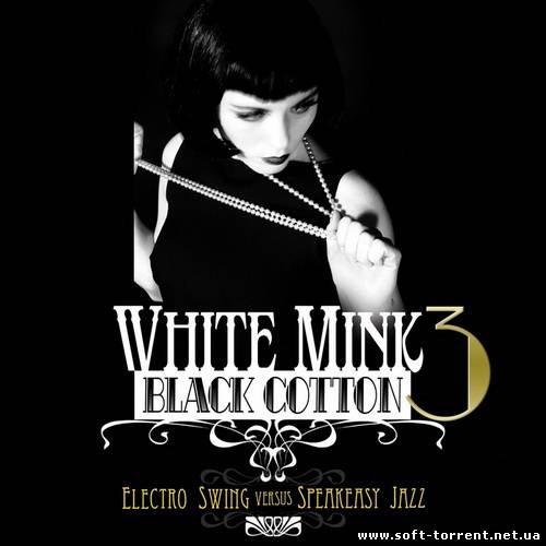 Установить VA - White Mink: Black Cotton Vol.3 (Electro Swing vs Speakeasy Jazz) (2013) MP3